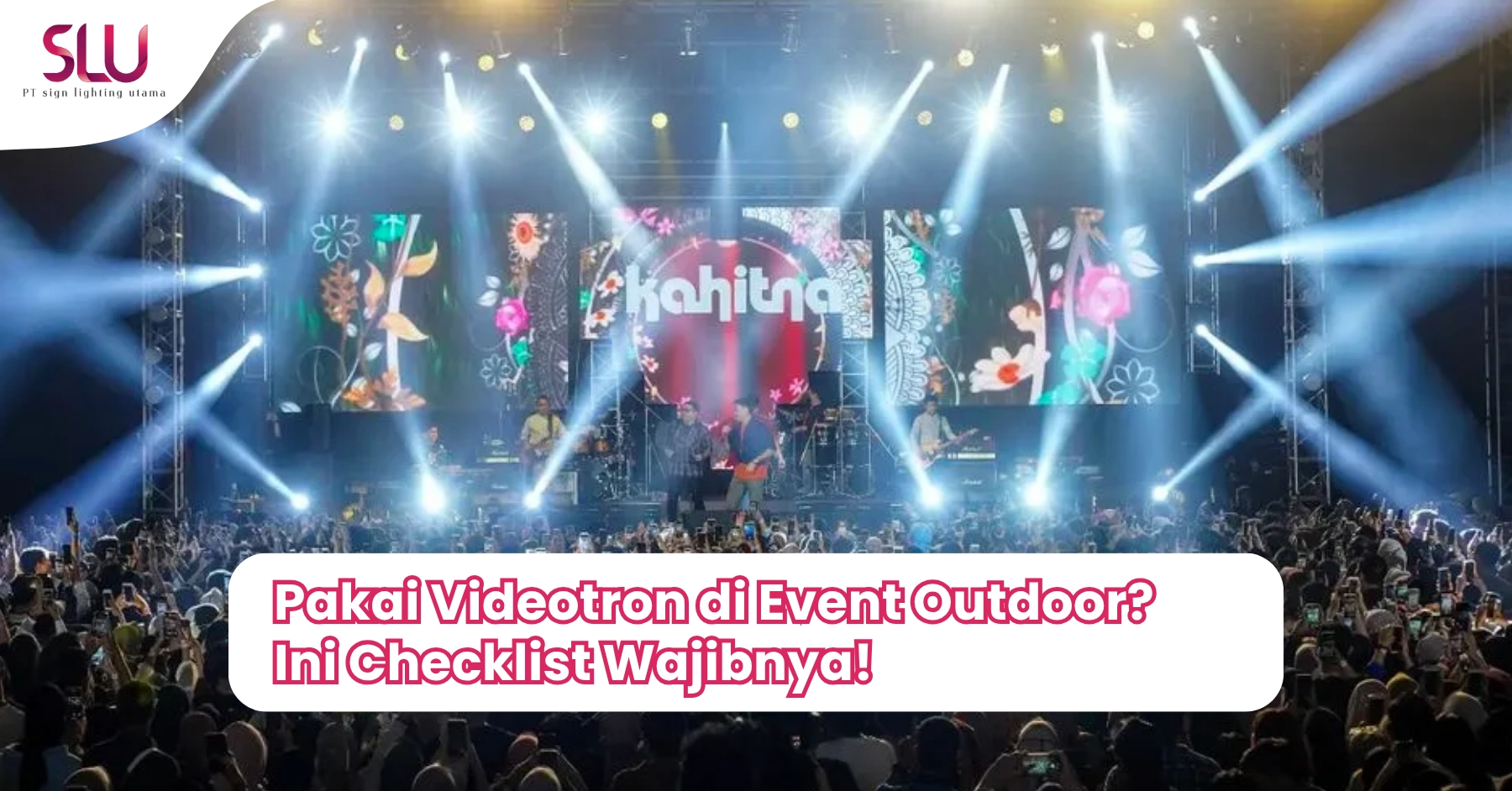 Pakai Videotron di Event Outdoor_ Ini Checklist Wajibnya!