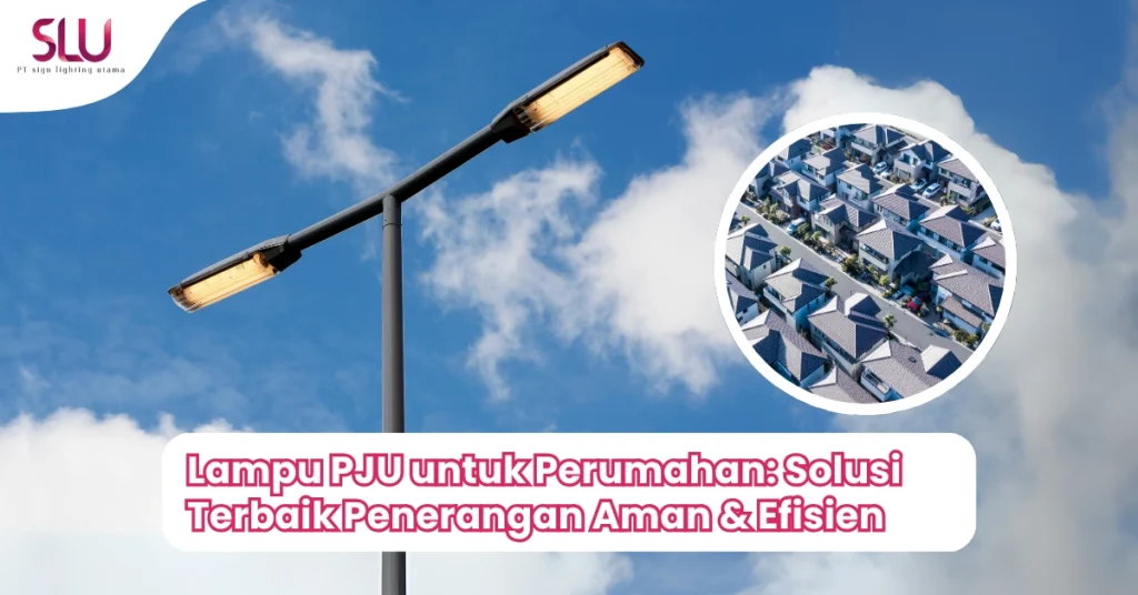 Lampu PJU untuk Perumahan: Solusi Terbaik Penerangan Aman & Efisien